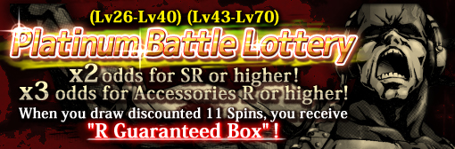 Discount on Platinum Battle Lottery 11 Spins! x2 odds for equipment SR or higher and x3 odds for Accessories R or higher!