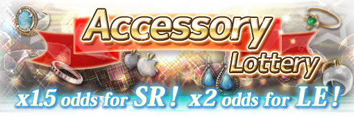 LE odds x2 & SR odds x1.5 for Accessory Lottery Campaign