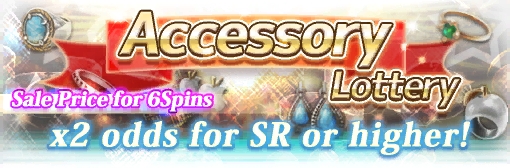 x2 odds for SR or higher for Accessory Lottery! Plus 6 Spins sale!