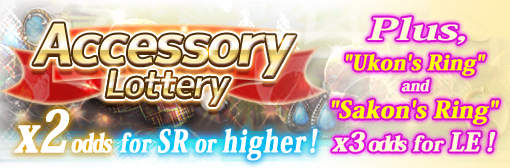 Accessory Lottery: x2 odds for SR or higher! Plus, x3 odds for LE 