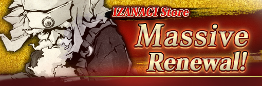 IZANAGI Store Massive Renewal!