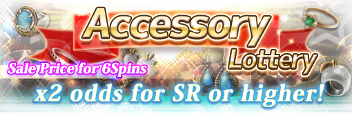 x2 odds for SR or higher for Accessory Lottery! Plus 6 Spins sale!