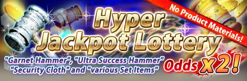 Hyper Jackpot Lottery Garnet Hammer, Set Item, Security Cloth, and Ultra Success Hammer Odds up! Plus no Product Materials!